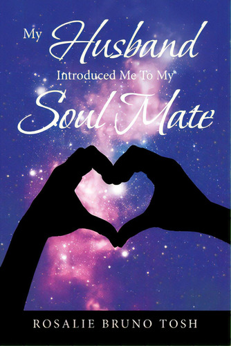 My Husband Introduced Me To My Soul Mate, De Tosh, Rosalie Bruno. Editorial Xlibris Us, Tapa Blanda En Inglés
