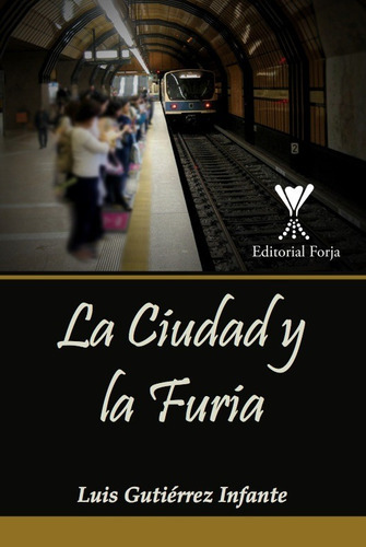 La Ciudad Y La Furia, De Luis Gutiérrez Infante. Editorial Forja, Tapa Blanda En Español
