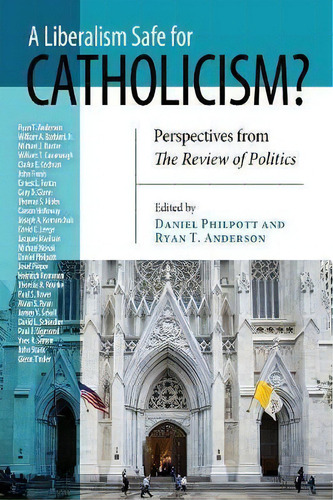 Liberalism Safe For Catholicism?, A : Perspectives From The Review Of Politics, De Daniel Philpott., Vol. 1. Editorial University Of Notre Dame Press, Tapa Blanda En Inglés