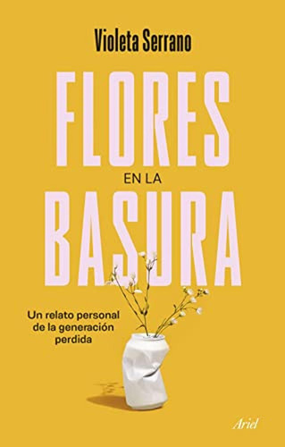 Flores En La Basura, De Serrano, Violeta. Editorial Ariel, Tapa Blanda En Español