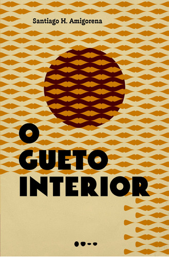 O gueto interior, de H. Amigorena, Santiago. Editora Todavia, capa mole em português, 2020