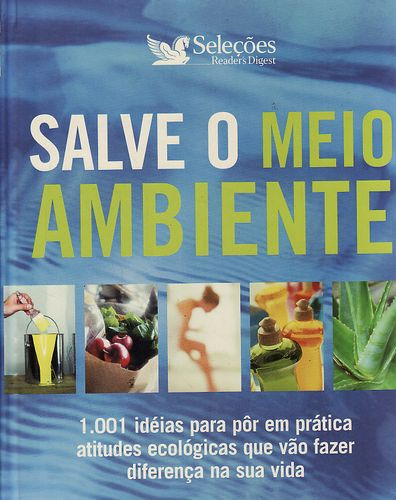 Livro Salve O Meio Ambiente: 1001 Ideias Para Por Em Prática Atitudes Ecológicas Que Vão Fazer Diferença - Sem Autor [2006]