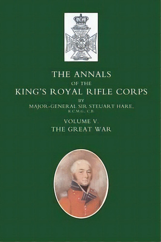 Annals Of The King's Royal Rifle Corps: V. 5, De Steuart Hare. Editorial Naval Military Press Ltd, Tapa Blanda En Inglés