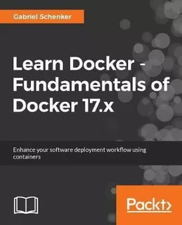 Learn Docker - Fundamentals Of Docker 18.x - Gabriel Nico...