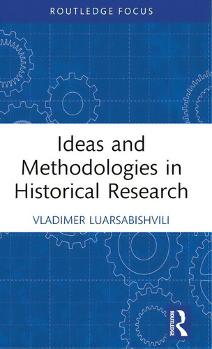 Ideas And Methodologies In Historical Research, De Luarsabishvili, Vladimer. Editorial Routledge, Tapa Dura En Inglés