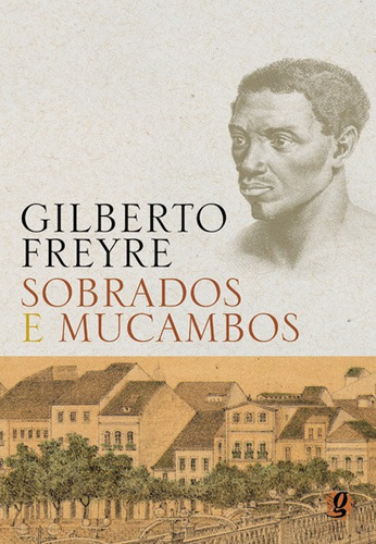 Sobrados e Mucambos, de Freyre, Gilberto. Série Gilberto Freyre Editora Grupo Editorial Global, capa mole em português, 2013