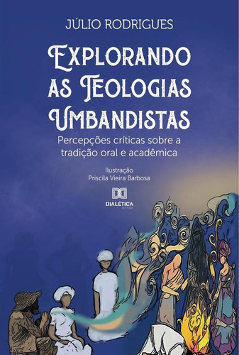 Explorando As Teologias Umbandistas, De Júlio Rodrigues. Editorial Dialética, Tapa Blanda En Portugués, 2021