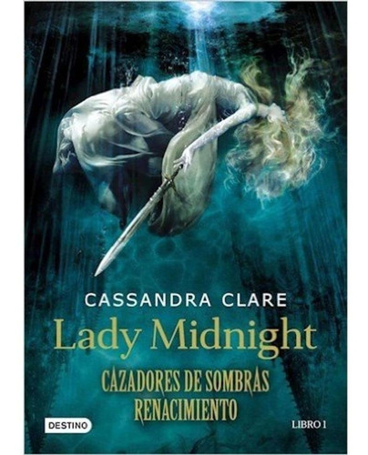 Cazadores De Sombras. Renacimiento 1: Lady Midnight - Clare