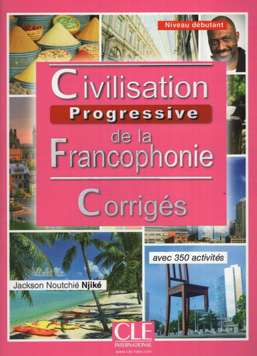 Civilisation Progressive De La Francophonie Debutant - Corriges + 350 Activites, de No Aplica. Editorial Cle, tapa blanda en francés