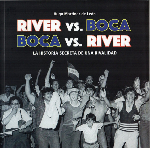 River Vs. Boca - Boca Vs. River - Hugo Martinez De León