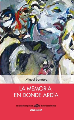 LA MEMORIA EN DONDE ARDIA: NARRATIVAS DE AMERICA, de Bonasso, Miguel. N/a, vol. Volumen Unico. Editorial Colihue, tapa blanda, edición 1 en español, 2003