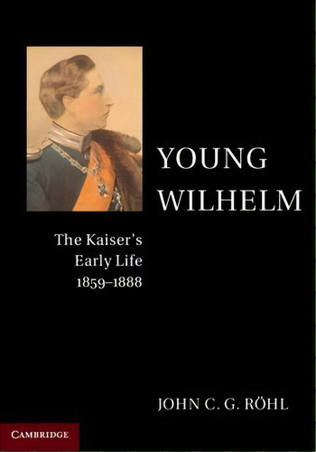 Young Wilhelm, De John C. G. Rã¶hl. Editorial Cambridge University Press, Tapa Blanda En Inglés