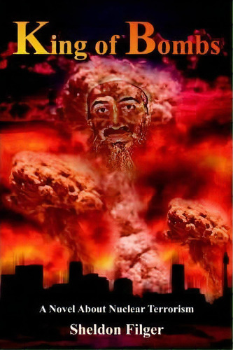 King Of Bombs, De Sheldon Filger. Editorial Authorhouse, Tapa Dura En Inglés