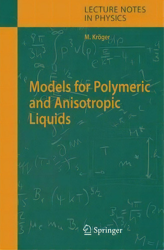 Models For Polymeric And Anisotropic Liquids, De Martin Krã¶ger. Editorial Springer Verlag Berlin Heidelberg Gmbh Co Kg, Tapa Dura En Inglés
