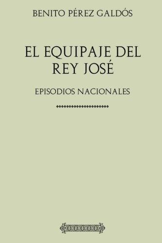 Coleccion Galdos El Equipaje Del Rey Jose: Episodios Naciona