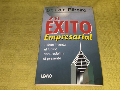 El Éxito Empresarial - Dr. Lair Ribeiro - Urano