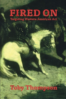 Libro Fired On: Targeting Western American Art - Thompson...