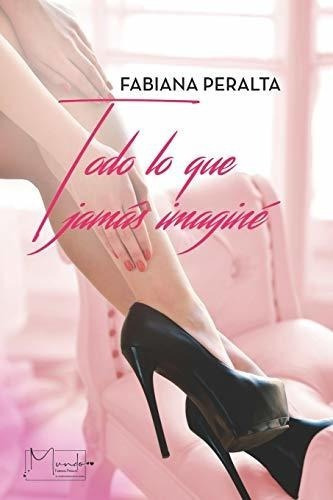 Todo Lo Que Jamas Imagine - Peralta, Fabiana, de PERALTA, FABIANA. Editorial Independently Published en español