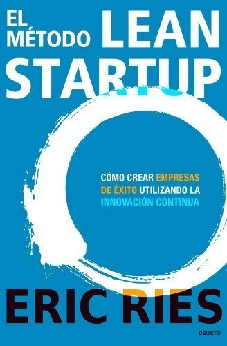 El Método Lean Startup: Cómo Crear Empresas De Éxito Utiliza