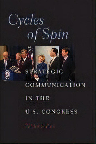 Cycles Of Spin : Strategic Communication In The U.s. Congress, De Patrick Sellers. Editorial Cambridge University Press, Tapa Blanda En Inglés