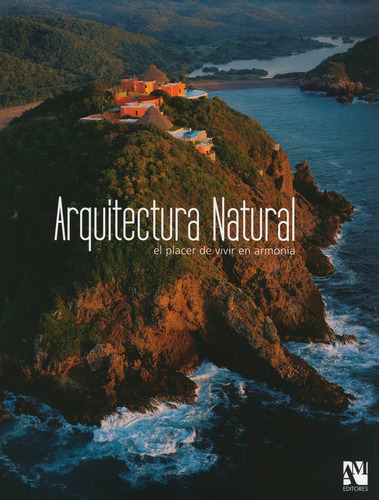 Arquitectura Natural: El Placer De Vivir En Armonia = Natura
