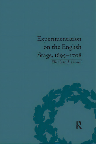 Experimentation On The English Stage, 1695-1708: The Career Of George Farquhar, De Heard, Elisabeth J.. Editorial Routledge, Tapa Blanda En Inglés