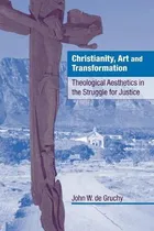 Comprar Libro Christianity, Art And Transformation : Theological ...