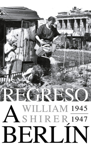 Regreso A Berlin. 1945-1947, De Shirer, William L.. Editorial Debate En Español