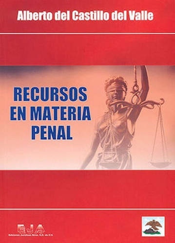 Recursos En Materia Penal, De Alberto Del Castillo Del Valle. Editorial Ediciones Jurídicas Alma, Tapa Blanda, Edición Segunda Edición En Español, 2019