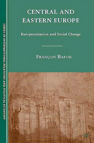 Central And Eastern Europe: Europeanization And Social Change, De Bafoil, F.. Editorial Springer Nature, Tapa Dura En Inglés
