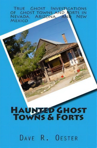 Haunted Ghost Towns & Forts, De Dave R Oester. Editorial Createspace Independent Publishing Platform, Tapa Blanda En Inglés