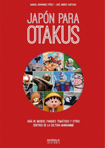 Japon Para Otakus Guia De Museos Parques Tematicos Y Otros