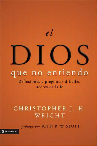 El Dios Que No Entiendo, De Christopher J H Wright. Editorial Gardners En Español