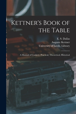 Libro Kettner's Book Of The Table: A Manual Of Cookery, P...