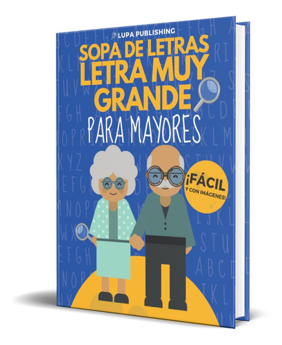 Sopa de Letras Letra Muy Grande para Mayores, de Lupa Publishing. Editorial Independently Published, tapa blanda en español, 2022