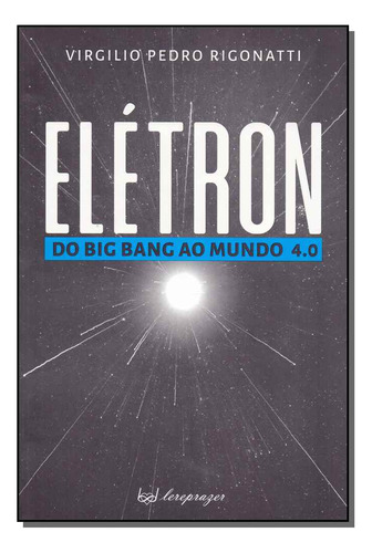 Libro Eletron Do Big Bang Ao Mundo 4 0 De Rigonatti Virgilio