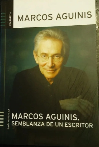 Marcos Aguinis - Semblanza De Un Escritor - Sudamericana