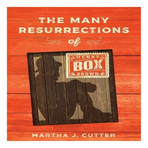 The Many Resurrections Of Henry Box Brown - Martha Cutt. Eb8