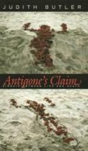 Antigone's Claim : Kinship Between Life And Death -     ...