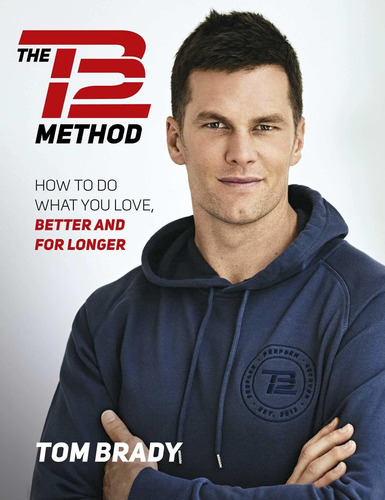 Libro The Tb12 Method: How To Do What You Love, Better And