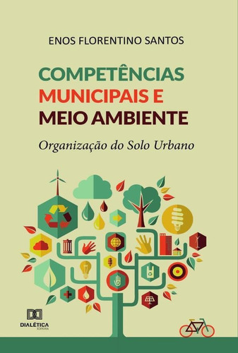 Competências municipais e meio ambiente, de Enos Florentino Santos.. Editorial Dialética, tapa blanda en portugués, 2021