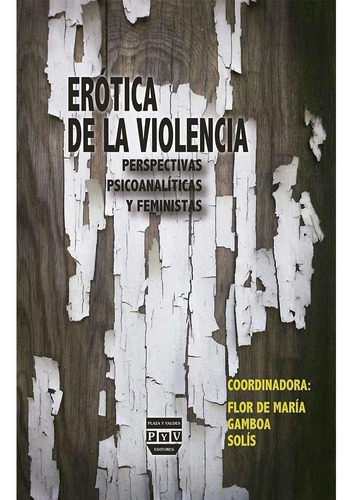 Erótica De La Violencia, De Gamboa Solís , Flor De María.. Editorial Plaza Y Valdés, Tapa Pasta Blanda, Edición 1 En Español, 2014