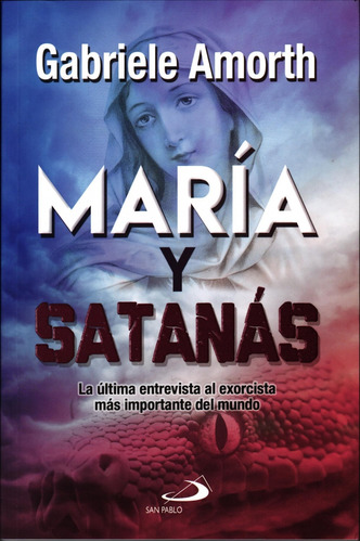 María Y Satanás. La Última Entrevista Al Exorcista Más Impor