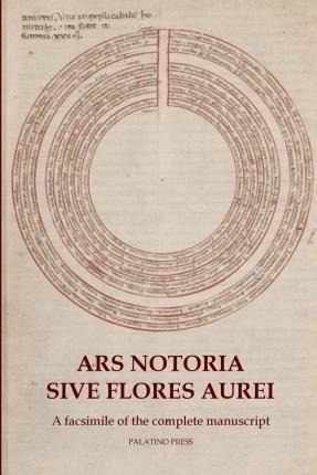 Ars Notoria Sive Flores Aurei : A Facsimile Of The Comple...