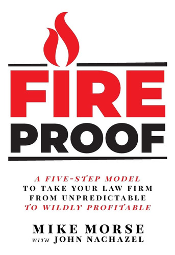 Libro: Fireproof: A Five-step Model To Take Your Law Firm Fr