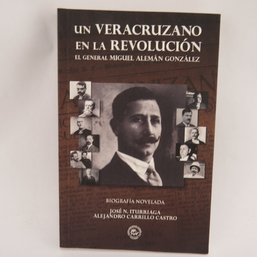 L1527 Un Veracruzano En La Revolucion Miguel Aleman Gonzalez
