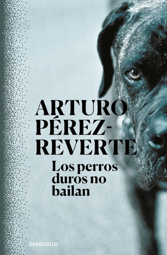 Libro Los Perros Duros No Bailan De Arturo Pérez-reverte