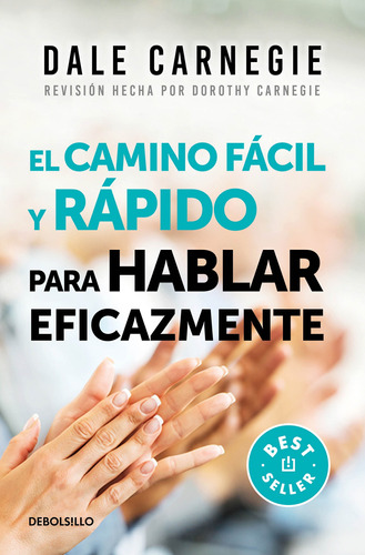 El camino fácil y rápido para hablar eficazmente, de Carnegie, Dale. Serie Bestseller Editorial Debolsillo, tapa blanda en español, 2018