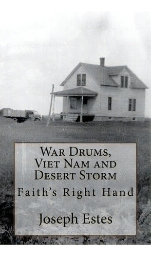 War Drums, Viet Nam And Desert Storm : Faith's Right Hand, De Joseph P Estes. Editorial Createspace Independent Publishing Platform, Tapa Blanda En Inglés