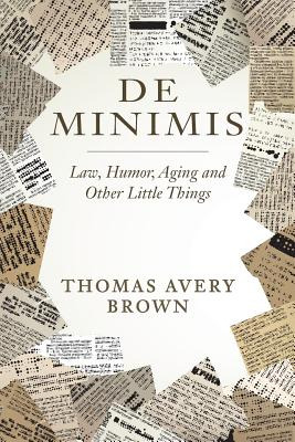 Libro De Minimis: Law, Humor, Aging And Other Little Thin...